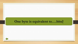 One byte is equivalent to….bits?
 