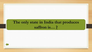 The only state in India that produces
saffron is… ?
 
