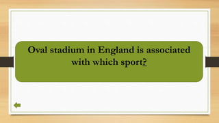 Oval stadium in England is associated
with which sport?
 