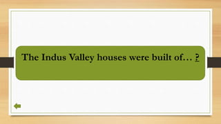 The Indus Valley houses were built of… ?
 
