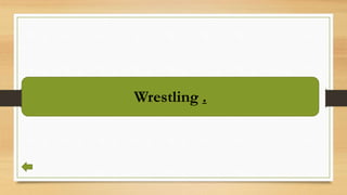 Wrestling .
 