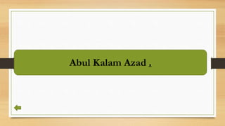 Abul Kalam Azad .
 