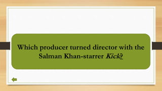 Which producer turned director with the
Salman Khan-starrer Kick?
 