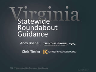 Statewide
Roundabout
Guidance
TRB 4th International Conference on Roundabouts
April 17, 2014
Andy Boenau
Chris Tiesler
 