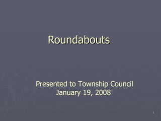Roundabouts  Presented to Township Council January 19, 2008  