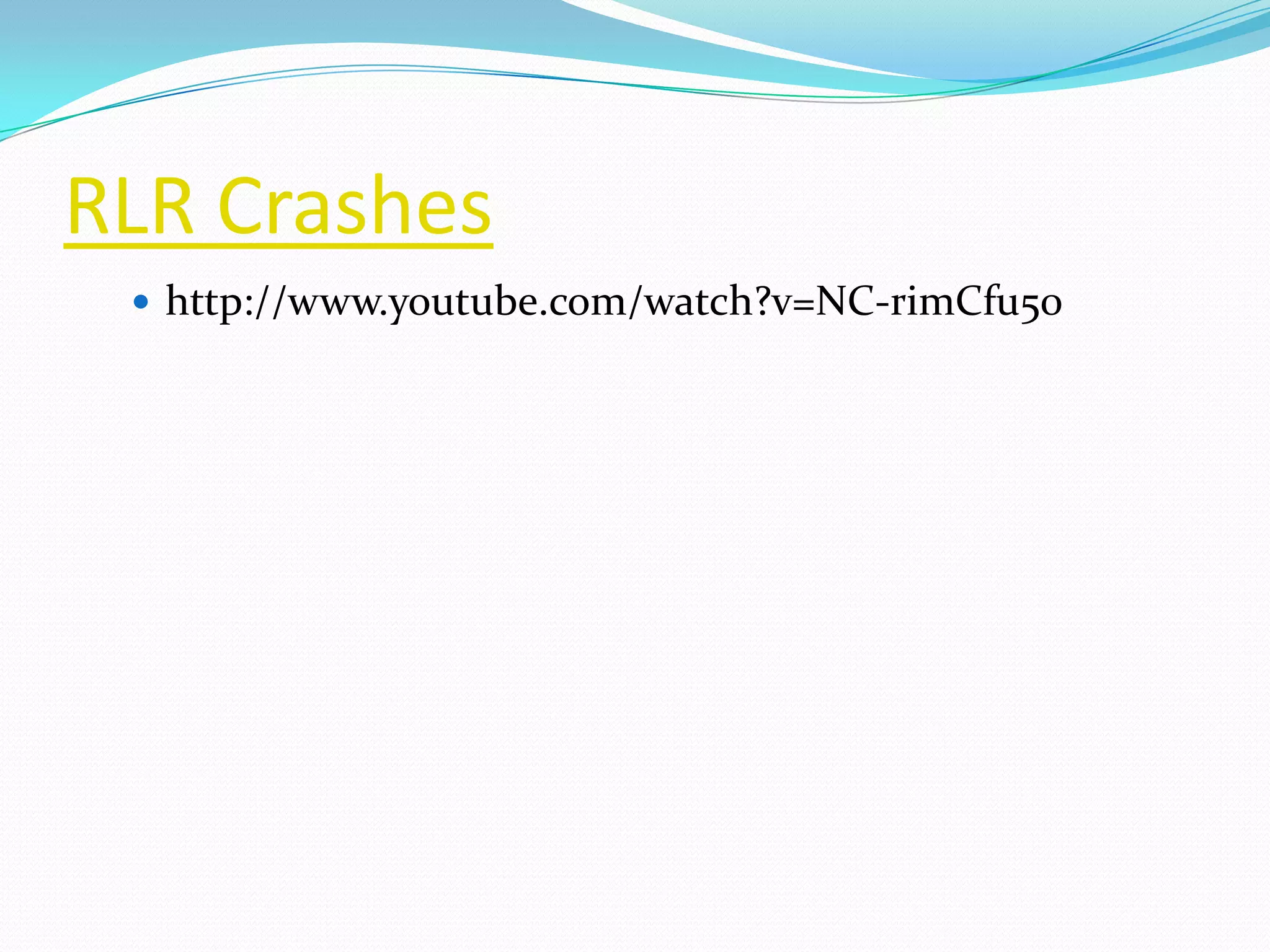 RLR Crashes
  http://www.youtube.com/watch?v=NC-rimCfu50
 