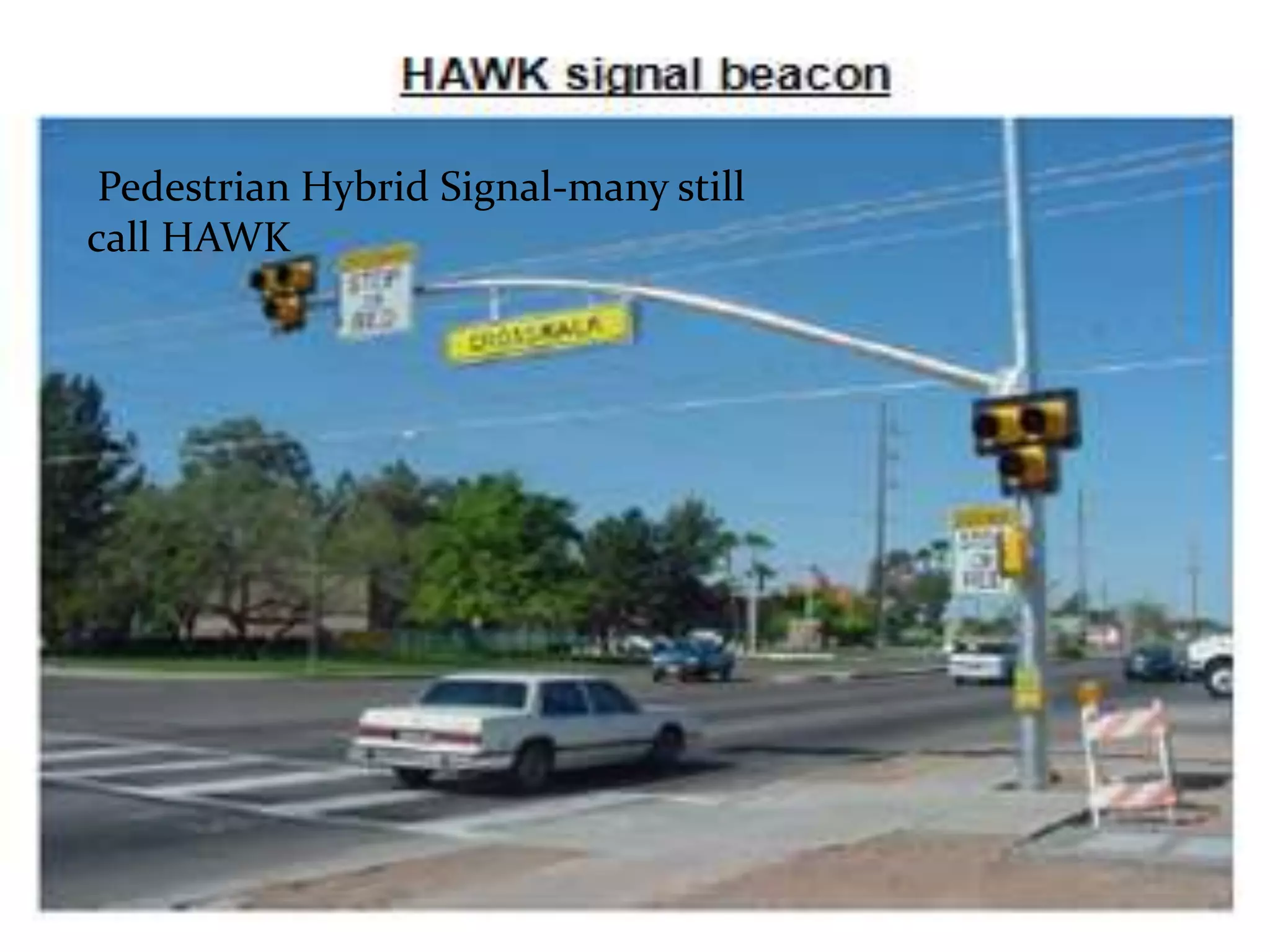 Pedestrian Hybrid Signal-many still
call HAWK
 