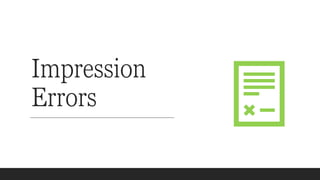 Impression
Errors
 