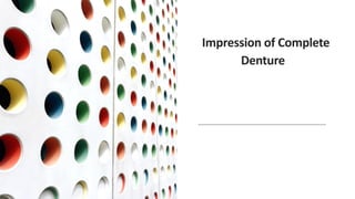 Impression of Complete
Denture
 