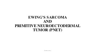 EWING’S SARCOMA
AND
PRIMITIVE NEUROECTODERMAL
TUMOR (PNET)
Dr.Aldrin Jerry
 