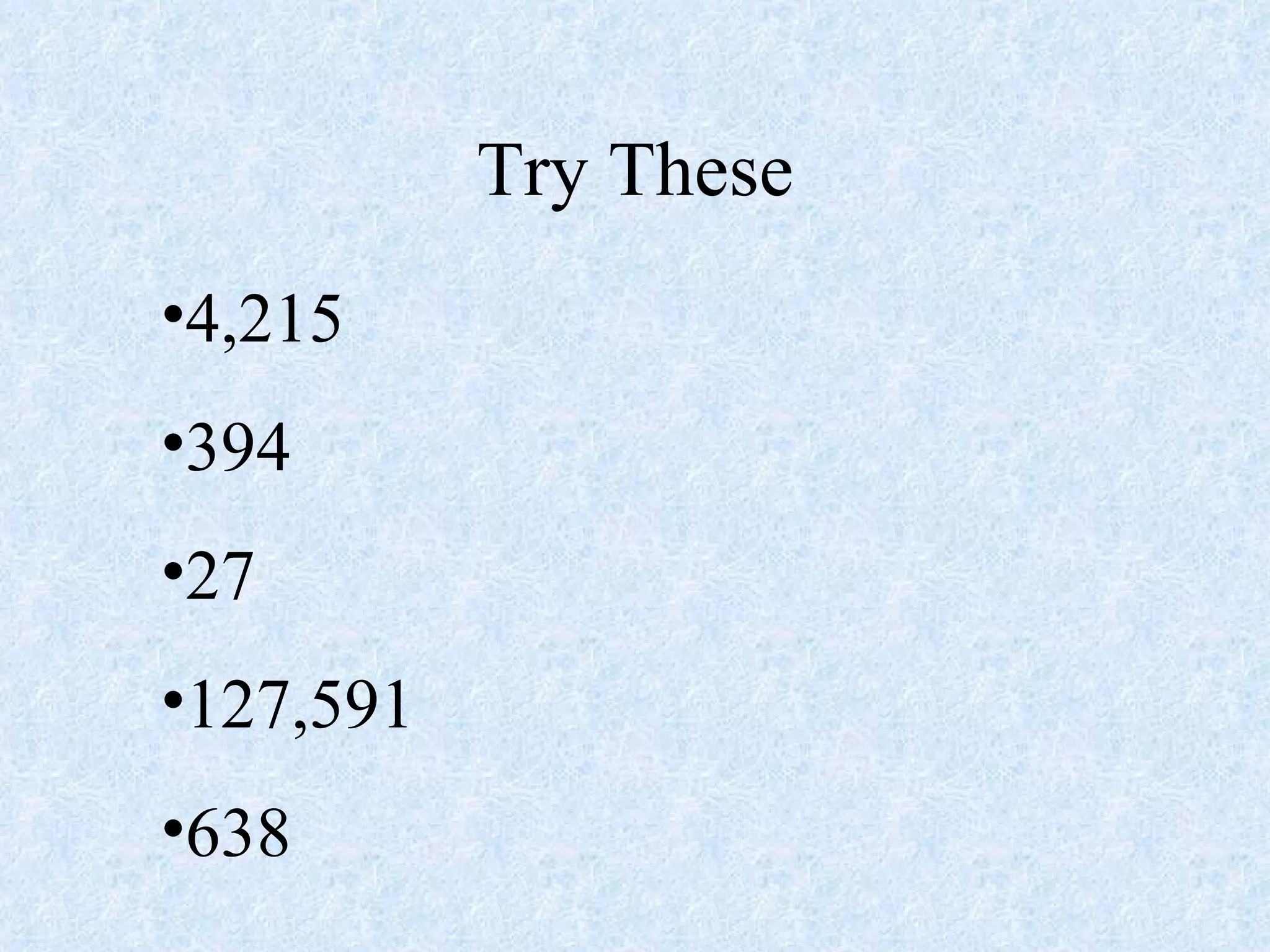 Try These 4,215 394 27 127,591 638 