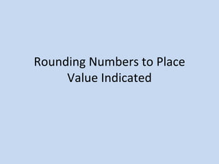 Rounding Numbers to Place Value Indicated 
