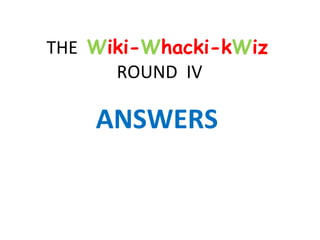 THE  W iki- W hacki-k W iz  ROUND  IV ANSWERS 