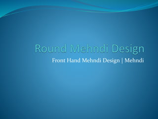 Round Mehndi Design | Front Hand Mehndi Design | Mehndi | PPTX