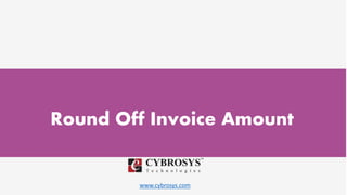 www.cybrosys.com
Round Off Invoice Amount
 