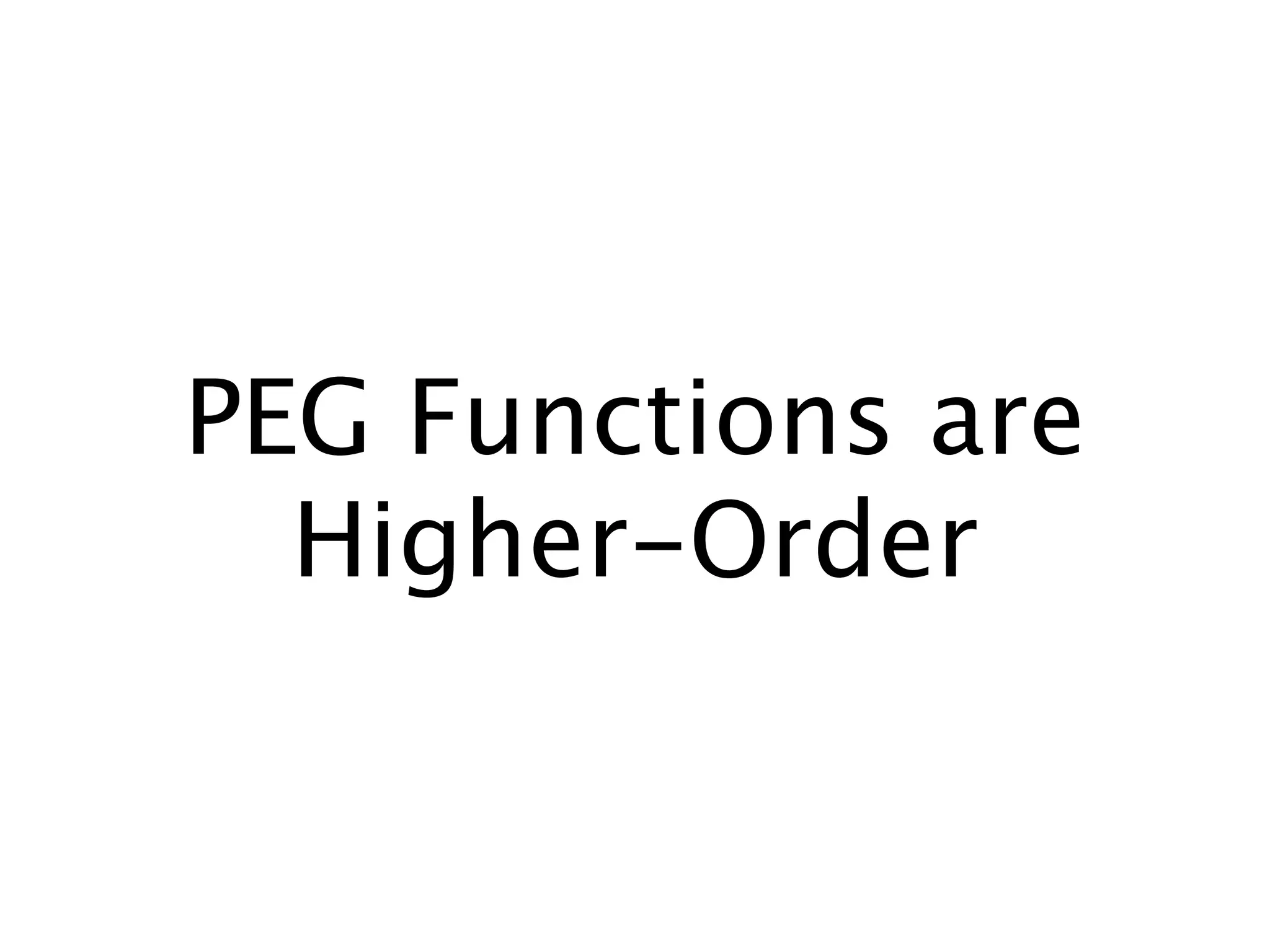 PEG Functions are
  Higher-Order
 