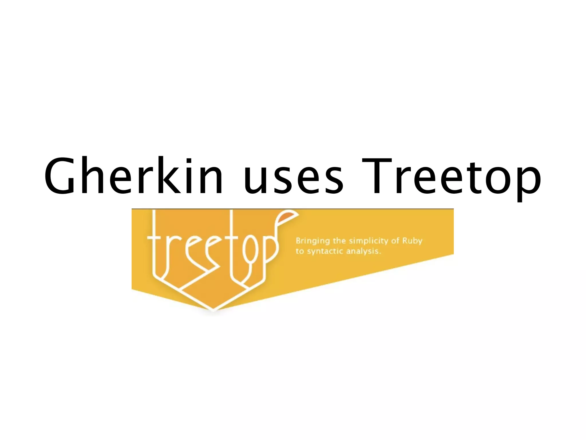 Gherkin uses Treetop
 