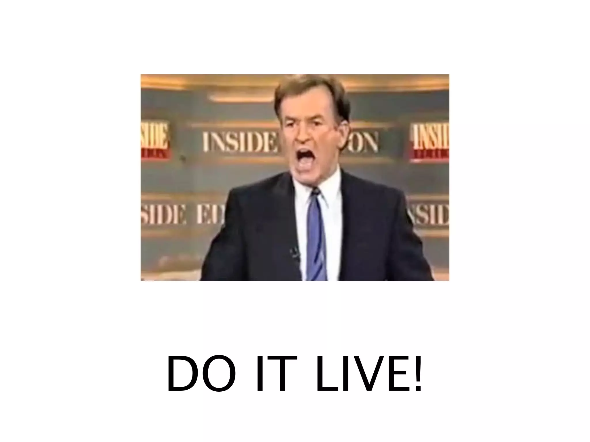 DO IT LIVE!
 