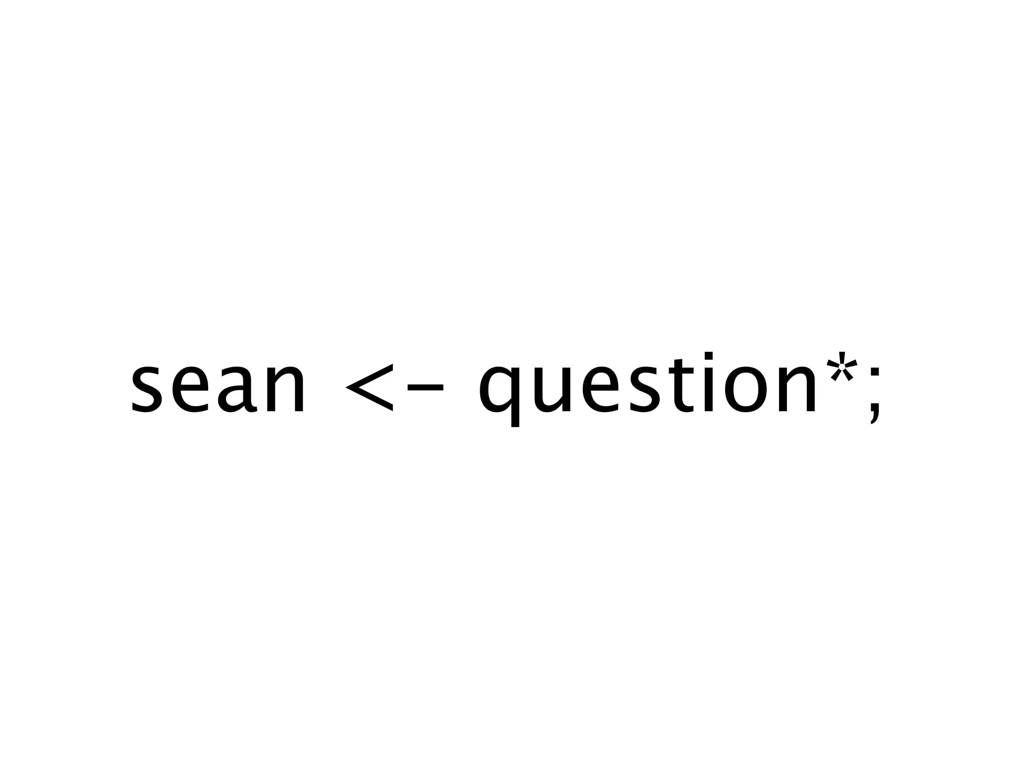 sean <- question*;
 