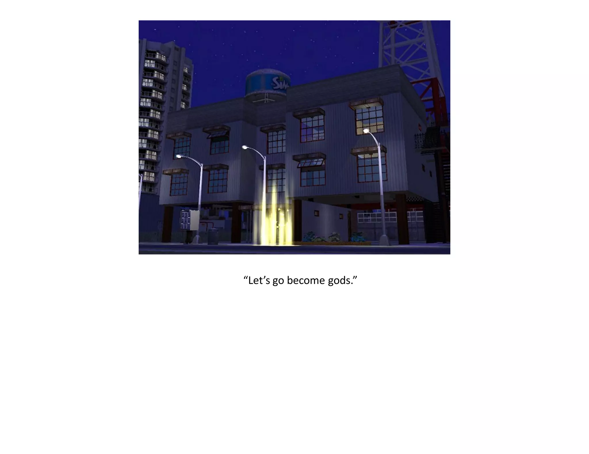 “Let’s go become gods.”
 