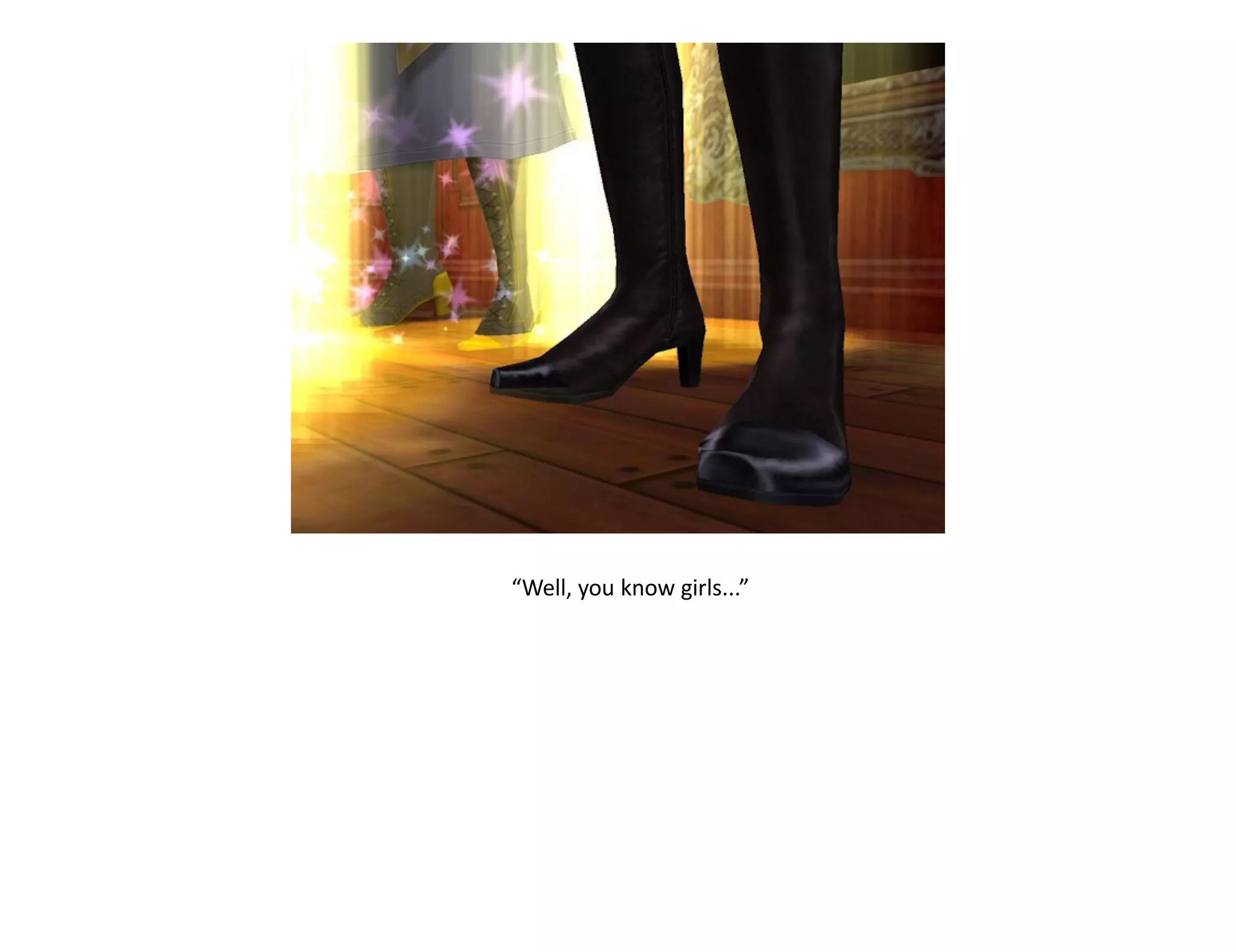 “Well, you know girls...”
 