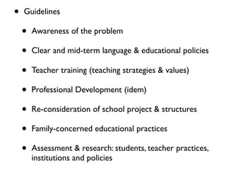 •   Guidelines

    •   Awareness of the problem

    •   Clear and mid-term language & educational policies

    •   Teac...
