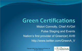 Midori Connolly, Chief AVGirl Pulse Staging and Events Nation’s first provider of Green(er) AV® http://www.twitter.com/GreenA_V 