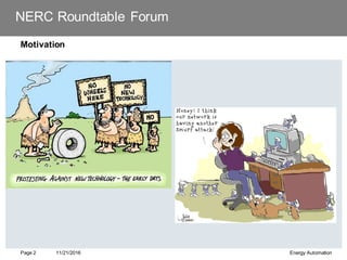 NERC Roundtable Forum
Motivation
11/21/2016 Energy Automation
Page 2
 