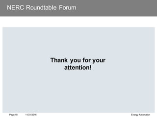 NERC Roundtable Forum
Thank you for your
attention!
11/21/2016
Page 18 Energy Automation
 