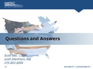 RELIABILITY | ACCOUNTABILITY
21
Scott Mix, CISSP
scott.mix@nerc.net
215-853-8204
 