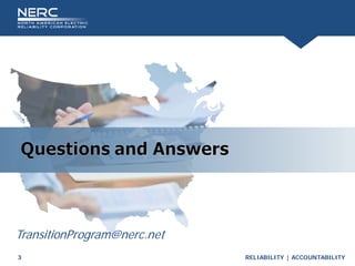 RELIABILITY | ACCOUNTABILITY
3
TransitionProgram@nerc.net
 