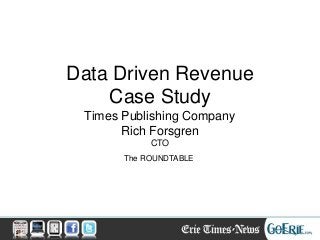 Data Driven Revenue Case Study Times Publishing Company Rich Forsgren CTO 
The ROUNDTABLE  
