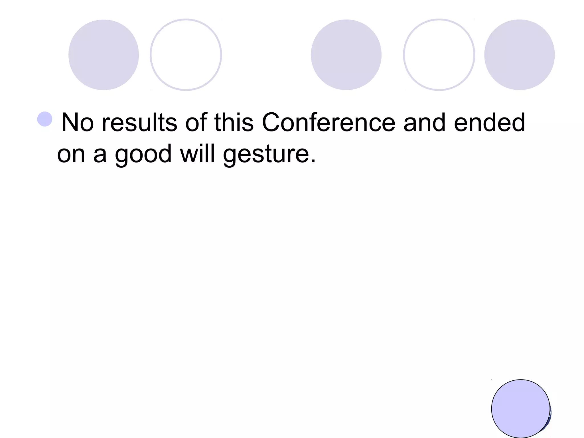 No results of this Conference and ended
on a good will gesture.
 