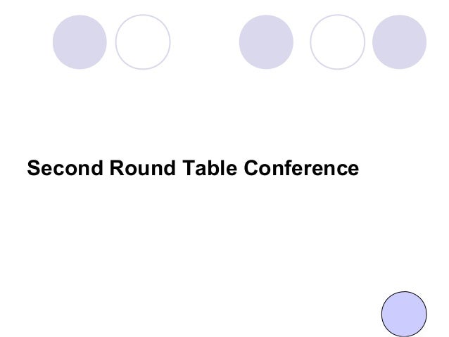 Round Table Conferences Round Table Conferences
