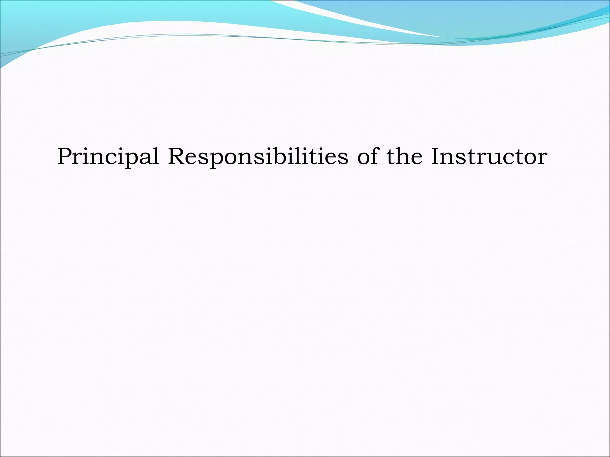 Principal Responsibilities of the Instructor
 