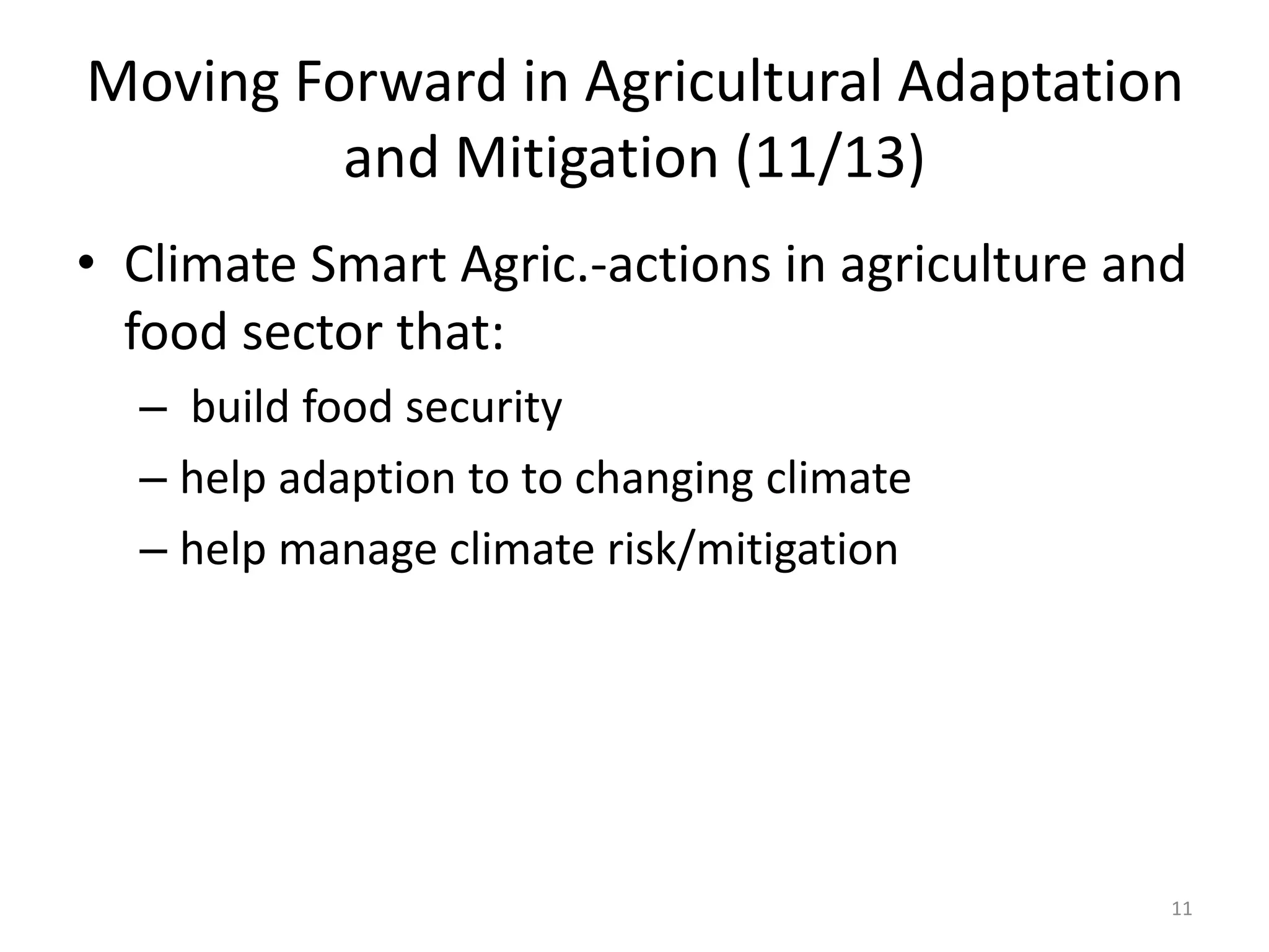 Moving Forward in Agricultural Adaptation
and Mitigation (11/13)
• Climate Smart Agric.-actions in agriculture and
food sector that:
– build food security
– help adaption to to changing climate
– help manage climate risk/mitigation
11
 
