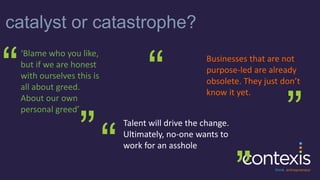 Investors in Purpose Business; catalyst or catastrophe?