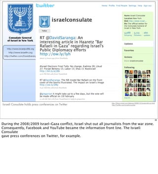 http://blog.wired.com/defense/2008/12/israels-info-wa.html
Israeli Consulate holds press conferences on Twitter           ...