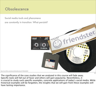 Obsolescence

        Social media tools and phenomena
        are constantly in transition: What persists?




http://www...