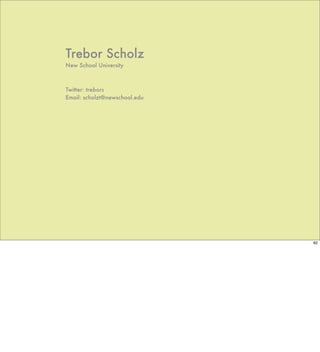 Trebor Scholz
New School University



Twitter: trebors
Email: scholzt@newschool.edu




                               82
 