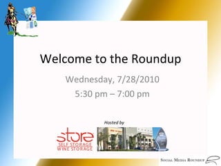Welcome to the Roundup Wednesday, 7/28/2010 5:30 pm – 7:00 pm Hosted by 