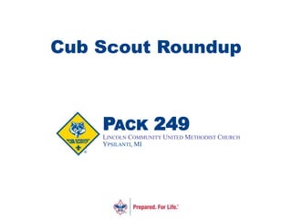 Cub Scout Roundup
PACK 249
LINCOLN COMMUNITY UNITED METHODIST CHURCH
YPSILANTI, MI
 