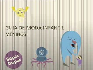 GUIA DE MODA INFANTIL
MENINOS
 