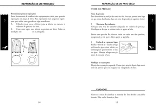 REPARAÇÃO DE UM FATO SECO
3
REPARAÇÃO DE UM FATO SECO
3
Teste da pressão
Para determinar a posição de uma área do fato que possua uma fuga
ou que esteja danificada, faça um teste da pressão da seguinte forma:
1 Aberturas dos vedantes
Coloque uma bola de tamanho adequado no vedante do pescoço.
Certifique-se de que o vedante estica e agarra a bola.
Insira uma garrafa de plástico vazia em cada um dos punhos,
assegurando-se de que o látex agarra as garrafas.
2 Encha de ar e procure fugas
Encha o fato de ar e localize a fuga
utilizando água com sabão ou
submergindo parcialmente o fato
na água. Marque a fuga com giz
antes de esvaziar o fato.
Verifique as reparações
Depois das reparações, aguarde 3 horas para secar e depois faça outro
teste de pressão para se assegurar da integridade do fato.
TESTE DA PRESSÃO
CUIDADO!
Corre-se o risco de danificar o material do fato devido a enchê-lo
demais. Não encha demais o fato.
15
Ferramentas para as reparações
Estas ferramentas de madeira são equipamentos úteis para grandes
reparações em peças de látex. Para reparações mais pequenas sugeri-
mos que utilize uma garrafa ou algo semelhante.
A. Cilindro com topo esférico: para a alterar os capuzes e
vedantes de pescoço de látex.
B. Cone com topo: para alterar os punhos de látex. Todas as
medições em cm e polegadas.
14
 