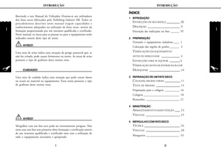 1
INTRODUÇÃO
1
INTRODUÇÃO
1 INTRODUÇÃO
INSTRUÇÕES DE SEGURANÇA ________ III
DESCRIÇÃO ___________________ V
Descrição das indicações no fato ______ VI
2 PREPARAÇÃO
Vestuário e equipamento isoladores ____ 1
Colocação das argolas de punho_______ 3
VERIFICAÇÕES DO EQUIPAMENTO
ANTES DE MERGULHAR ___________ 4
INSTRUÇÕES PARA SE EQUIPAR ______ 6
VERIFICAÇÃO ANTES DE ENTRAR NA ÁGUA8
DESEQUIPAR __________________ 10
3 REPARAÇÃO DE UM FATO SECO
COLAGEM, REGRAS GERAIS _________ 11
TESTE DE PRESSÃO ______________ 15
Preparações para a colagem __________ 16
Colagem _________________________ 18
Remendos _______________________ 21
4 MANUTENÇÃO
ARMAZENAMENTO E MANUTENÇÃO ___ 23
VÁLVULAS ____________________ 25
5 MERGULHOCOMFATOSECO
TÉCNICA _____________________ 26
VÁLVULAS ____________________ 30
Mangueira _______________________ 33
ÍNDICE
II
CUIDADO!
Uma nota de cuidado indica uma situação que pode causar danos
ou avaria no material ou equipamento. Estas notas possuem o tipo
de grafismo desta mesma nota.
Benvindo a este Manual do Utilizador. Destina-se aos utilizadores
dos fatos secos fabricados pela Trelleborg Industri AB. Todos os
procedimentos descritos neste manual exigem capacidades e
conhecimentos adequados na utilização de fatos secos, através da
formação proporcionada por um instrutor qualificado e certificado.
Neste manual, os riscos para as pessoas ou para o equipamento serão
indicados através deste tipo de notas:
AVISO!
Uma nota de aviso indica uma situação de perigo potencial que, se
não for evitada, pode causar ferimentos ou morte. As notas de aviso
possuem o tipo de grafismo desta mesma nota.
AVISO!
Mergulhar com um fato seco pode ser extremamente perigoso. Não
tente usar este fato sem primeiro obter formação e certificação através
de um instrutor qualificado e certificado nem sem a utilização de
todo o equipamento necessário e apropriado.
I
 
