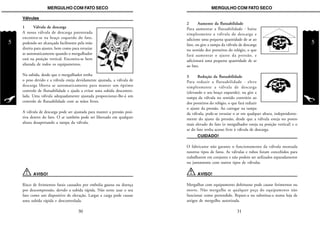 5
MERGULHO COM FATO SECOMERGULHO COM FATO SECO
5
2 Aumento da flutuabilidade
Para aumentar a flutuabilidade - baixe
simplesmente a válvula de descarga e
adicione uma pequena quantidade de ar ao
fato, ou gire a tampa da válvula de descarga
no sentido dos ponteiros do relógio, o que
fará aumentar o ajuste da pressão, e
adicionará uma pequena quantidade de ar
ao fato.
3 Redução da flutuabilidade
Para reduzir a flutuabilidade - eleve
simplesmente a válvula de descarga
(elevando o seu braço esquerdo), ou gire a
tampa da válvula no sentido contrário ao
dos ponteiros do relógio, o que fará reduzir
o ajuste da pressão. Ao carregar na tampa
da válvula, pode-se esvaziar o ar em qualquer altura, independente-
mente do ajuste da pressão, desde que a válvula esteja no ponto
mais elevado do fato (o mergulhador esteja na posição vertical) e o
ar do fato tenha acesso livre à válvula de descarga.
CUIDADO!
O fabricante não garante o funcionamento da válvula montada
noutros tipos de fatos. As válvulas e tubos foram concebidos para
trabalharem em conjunto e não podem ser utilizados separadamente
ou juntamente com outros tipos de válvulas.
AVISO!
Mergulhar com equipamento defeituoso pode causar ferimentos ou
morte. Não mergulhe se qualquer peça do equipamento não
funcionar como pretendido. Repare-a ou substitua-a numa loja de
artigos de mergulho autorizada.
31
Válvulas
1 Válvula de descarga
A nossa válvula de descarga patenteada
encontra-se na braço esquerdo do fato,
podendo ser alcançada facilmente pela mão
direita para ajustes, bem como para esvaziar
ar automaticamente quando o mergulhador
está na posição vertical. Encontra-se bem
afastada de todos os equipamentos.
Na subida, desde que o mergulhador tenha
o peso devido e a válvula esteja devidamente ajustada, a válvula de
descarga liberta ar automaticamente para manter um óptimo
controlo de flutuabilidade e ajuda a evitar uma subida descontro-
lada. Uma válvula adequadamente ajustada proporcionar-lhe-á um
controlo de flutuabilidade com as mãos livres.
A válvula de descarga pode ser ajustada para manter a pressão posi-
tiva dentro do fato. O ar também pode ser libertado em qualquer
altura desapertando a tampa da válvula.
AVISO!
Risco de ferimentos fatais causados por embolia gasosa ou doença
por descompressão, devido a subida rápida. Não tente usar o seu
fato como um dispositivo de elevação. Largar a carga pode causar
uma subida rápida e descontrolada.
30
 
