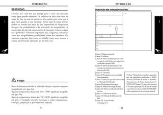 1
INTRODUÇÃO
1
INTRODUÇÃO
Descrição das indicações no fato
Campo1:Marcacomercial
Campo2:Modelo.
Campo3:MarcadeaprovaçãoCE,ano
emquefoiemitida,porumorganismo
notificado(númeroNB).
Campo4:MarcadeaprovaçãoCEde
acordocomanormainternacionalou
directivadaCEE.
Campo5:Tamanho.
Campo6:Pictogramacomasmedidas
emcentímetros.
Campo7:Indicaçãoparalerasinstruções
noManualdoUtilizador.
Campo8:Instruçõesdelavagem.
Campo9:Númerodeartigodofato.
Campo10:Númeroindividualdolote
dofato.
Campo11:Fabricantedofato.
Campo12:Moradadofabricantedo
fato.
Campo 13: Texto de aviso.
(vejapágina5)
1
2
3
4
5 6
9
10
11
12
7 8
13
Os fatos Viking foram testados e aprovados
por um organismo notificado n.º 0403;
Instituto Finlandês de Saúde noTrabalho,
Departamento de Física, Laajaniityntie 1,
FIN-01620 Vantaa. Os fatos têm a marca
CEetêmaaprovaçãoCEdetipodeacordo
comaDirectivadoConselho89/686/EEC
sobre equipamento de protecção pessoal.
Um fato seco é um fato que protege quem o veste, não deixando
entrar água quando submerso. Os vedantes em látex estão fixos ao
corpo do fato na zona do pescoço e dos punhos para evitar que a
água entre quando se está submerso. Vários tipos de roupa interior
podem ser vestidos por baixo do fato, dependendo da temperatura
da água, da profundidade e da actividade do mergulhador. A
conservação do calor do corpo através de protecção térmica na água
fria e profunda é vitalmente importante para a segurança e eficiência
tanto dos mergulhadores profissionais como dos amadores. Os
capítulos seguintes descrevem em detalhe como usar, manter e
realizar determinadas reparações no seu fato seco.
DESCRIÇÃO
V VI
AVISO!
Risco de ferimentos devido às reduzidas funções corporais enquanto
mergulhando em água fria.
Água ou temperaturas abaixo dos 21ºC (70ºF) significam mergulho
em água fria.
Água ou temperaturas abaixo dos 5ºC (40ºF) significam mergulho
em gelo. O mergulho em gelo é perigoso e requer equipamento,
formação, preparação e procedimentos especiais.
 