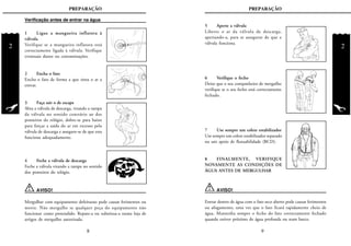 2
PREPARAÇÃO
2
PREPARAÇÃO
5 Aperte a válvula
Liberte o ar da válvula de descarga,
apertando-a, para se assegurar de que a
válvula funciona.
6 Verifique o fecho
Deixe que o seu companheiro de mergulho
verifique se o seu fecho está correctamente
fechado.
7 Use sempre um colete estabilizador
Use sempre um colete estabilizador separado
ou um apoio de flutuabilidade (BCD).
8 FINALMENTE, VERIFIQUE
NOVAMENTE AS CONDIÇÕES DE
ÁGUA ANTES DE MERGULHAR
AVISO!
Entrar dentro de água com o fato seco aberto pode causar ferimentos
ou afogamento, uma vez que o fato ficará rapidamente cheio de
água. Mantenha sempre o fecho do fato correctamente fechado
quando estiver próximo de água profunda ou num barco.
9
1 Ligue a mangueira inflatora à
válvula
Verifique se a mangueira inflatora está
correctamente ligada à válvula. Verifique
eventuais danos ou contaminações.
2 Encha o fato
Encha o fato de forma a que sinta o ar a
entrar.
3 Faça sair o de escape
Abra a válvula de descarga, virando a tampa
da válvula no sentido contrário ao dos
ponteiros do relógio, dobre-se para baixo
para forçar a saída do ar em excesso pela
válvula de descarga e assegure-se de que esta
funciona adequadamente.
4 Feche a válvula de descarga
Feche a válvula virando a tampa no sentido
dos ponteiros do relógio.
Verificação antes de entrar na água
AVISO!
Mergulhar com equipamento defeituoso pode causar ferimentos ou
morte. Não mergulhe se qualquer peça do equipamento não
funcionar como pretendido. Repare-a ou substitua-a numa loja de
artigos de mergulho autorizada.
8
 
