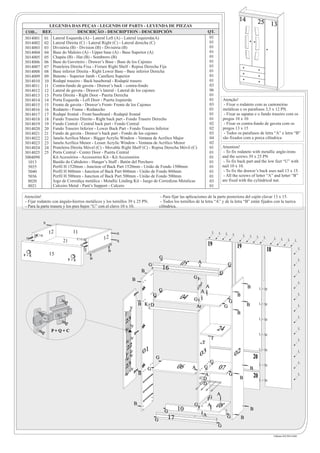 14                    25 13
             LEGENDA DAS PEÇAS - LEGENDS OF PARTS - LEYENDA DE PIEZAS
COD...    REF.               DESCRIÇÃO - DESCRIPTION - DESCRIPCIÓN                                                        QT.
3014001    01 Lateral Esquerda (A) - Lateral Left (A) - Lateral izquierda(A)                                               01
3014002    02 Lateral Direita (C) - Lateral Right (C) - Lateral derecha (C)                                                01
3014003    03 Divisória (B) - Division (B) - Divisória (B)                                                                 01
3014004    04 Base do Maleiro (A) - Upper base (A) - Base Superior (A)                                                     01
3014005    05 Chapéu (B) - Hat (B) - Sombrero (B)                                                                          01
3014006    06 Base do Gaveteiro - Drawer’s Base - Base de los Cajones                                                      01
3014007    07 Prateleira Direita Fixa - Fixture Right Shelf - Repisa Derecha Fija                                          01
3014008    08 Base inferior Direita - Right Lower Base - Base inferior Derecha                                             01
3014009    09 Batente - Superior Jamb - Canillera Superior                                                                 01
3014010    10 Rodapé traseiro - Back baseborad - Rodapié trasero                                                           01
3014011    11 Contra-fundo de gaveta - Drawer’s back - contra-fondo                                                        03
3014012    12 Lateral de gaveta - Drawer’s lateral - Lateral de los cajones                                                06
3014013    13 Porta Direita - Right Door - Puerta Derecha                                                                  01
3014014    14 Porta Esquerda - Left Door - Puerta Izquierda                                                                01          Atenção!
3014015    15 Frente de gaveta - Drawer’s Front- Frente de los Cajones                                                     03           - Fixar o rodateto com as cantoneiras
3014016    16 Rodateto - Frame - Rodatecho                                                                                 01          metálicas e os parafusos 3,5 x 12 PN.
3014017    17 Rodapé frontal - Front baseboard - Rodapié frontal                                                           01           - Fixar as sapatas e o fundo traseiro com os
3014018    18 Fundo Traseiro Direito - Right back part - Fondo Trasero Derecho                                             01          pregos 10 x 10
3014019    19 Fundo Central - Central back part - Fondo Central                                                            02           - Fixar os contra-fundo de gaveta com os
3014020    20 Fundo Traseiro Inferior - Lower Back Part - Fondo Trasero Inferior                                           02          pregos 13 x 15
3014021    21 Fundo de gaveta - Drawer’s back part - Fondo de los cajones                                                  03           - Todos os parafusos de letra “A” e letra “B”
3014022    22 Janela Acrílica Maior - Bigger Acrylic Window - Ventana de Acrilico Major                                    04          são fixados com a porca cilíndrica
3014023    23 Janela Acrílica Menor - Lesser Acrylic Window - Ventana de Acrilico Menor                                    02
3014024    24 Prateleira Direita Móvel (C) - Movable Right Shelf (C) - Repisa Derecha Móvil (C)                            01          Attention!
3014025    25 Porta Central - Center Door - Puerta Central                                                                 01           - To fix rodateto with metallic angle-irons
3004098        Kit Acessórios - Accessories Kit - Kit Accessorios                                                          01          and the screws 39 x 25 PN
 1013          Bastão do Cabideiro - Hanger’s Staff - Batón del Perchero                                                   01           - To fix back part and the low feet “U” with
 5035          Perfil H 1520mm - Junction of Back Part 1520mm - União de Fondo 1500mm                                      01          nail 10 x 10.
 5040          Perfil H 860mm - Junction of Back Part 860mm - União de Fondo 860mm                                         01           - To fix the drawer’s back uses nail 13 x 15.
 5036          Perfil H 500mm - Junction of Back Part 500mm - União de Fondo 500mm                                         01           - All the screws of letter “A” and letter “B”
 8020          Jogo de Corrediça metálica - Metallic Linding Kit - Juego de Corredizas Metalicas                           03          are fixed with the cylindrical nut.
 8021          Calceiro Metal - Pant’s Support - Calcero                                                                   01

Atención!                                                                                - Para fijar las aplicaciones de la parte posteriora del cajón clavar 13 x 15.
- Fijar rodateto con ángulo-hierros metálicos y los tornillos 39 x 25 PN.                - Todos los tornillos de la letra “A” y de la letra “B” están fijados con la tuerca
- Para la parte trasera y los pies bajos “U” con el clavo 10 x 10.                      cilíndrica.


             R

                 12         11                        R                                                                       L    L     L       L
       C+I                                                                                                                                                L       L
 H
                      21         C+I          12      R
                                                                                                                                                                       L    L        L     L      L      L
                  C               H                                                                                       19                         19
                                                 D                                                                                                                              18                            L
F+E              15
                           F+E         D                                                G
                                                                                G
                                                                                         16
                                                                                                    05           A                           G
                                                                                                                                                                                                              L


                                                                            B                                                      G                                                                          L

                                                                 B                                           G
                                                                                                                                                                                                              L

                                                                                        G                        09
                                                                                                                  A
                                                                                                                          A                                   B            L+M
                                                                                    G
                                                                                                    04       G                               G
                                                                                                                                                     B                                                        L

                                                                        B K+D                                 A                                               B            L+M
                                                                                                                                                                                                              L
                                                                V                                                                       G
                                                           V                                                                                         B
                                                                                                                                                                                                              L
                                                           23
                                                                                                                                                                           L+M


                  P+Q+C                                    V
                                                                V
                                                                                                                                  24                                                                          L
                                                                                                                                                                           L+M
                                                                V                                                             T                                                                               L
                                                            V                                                         T
                                                            22
                                                                            01
                                                                                                                                                                           L+M
                                                                                                                  03                             02
                                                             V                                                                                                                                                L
                                                           V V
                                                           V                        G                                                                                 20
                                                                                                                              G                                                                               L
                                                           23V                  G                 06        A         G           07                              B
                                                                                                                                                                           L+M

                                                                        B                                              A                     G
                                                           V
                                                                                                                      D                               B               20                                      L
                                                                                                                                                                           L+M
                                                                                                                      D

                                                                                                                                  A
                                                                                                                           G
                                                                    B
                                                                                                   10
                                                                                                             G            A       08                              B
                                                                                            G
                                                                                                                      A
                                                                                    G        17                                          G               B
                                                                                                                                  G

                                                                                                                                                                                     Fabiano (43) 9915-8184
 