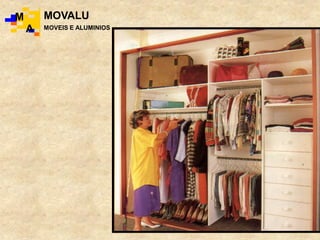 M
A
MOVALU
MOVEIS E ALUMINIOS
 